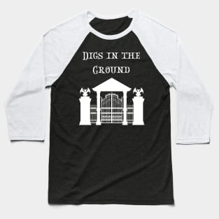 Digs in the Groud - Death, scary and witchy design! Baseball T-Shirt